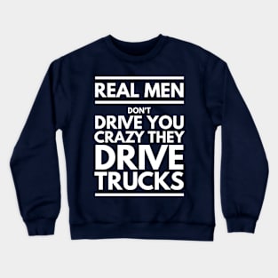 REAL MEN DRIVE TRUCKS Crewneck Sweatshirt